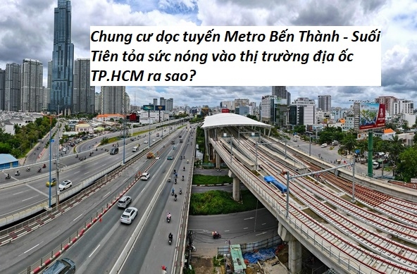 Chung cư dọc tuyến Metro Bến Thành - Suối Tiên tỏa sức nóng vào thị trường địa ốc TP.HCM