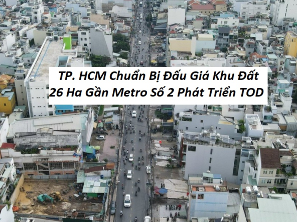 TP HCM Chuẩn Bị Đấu Giá Khu Đất 26 Ha Gần Metro Số 2 Phát Triển TOD