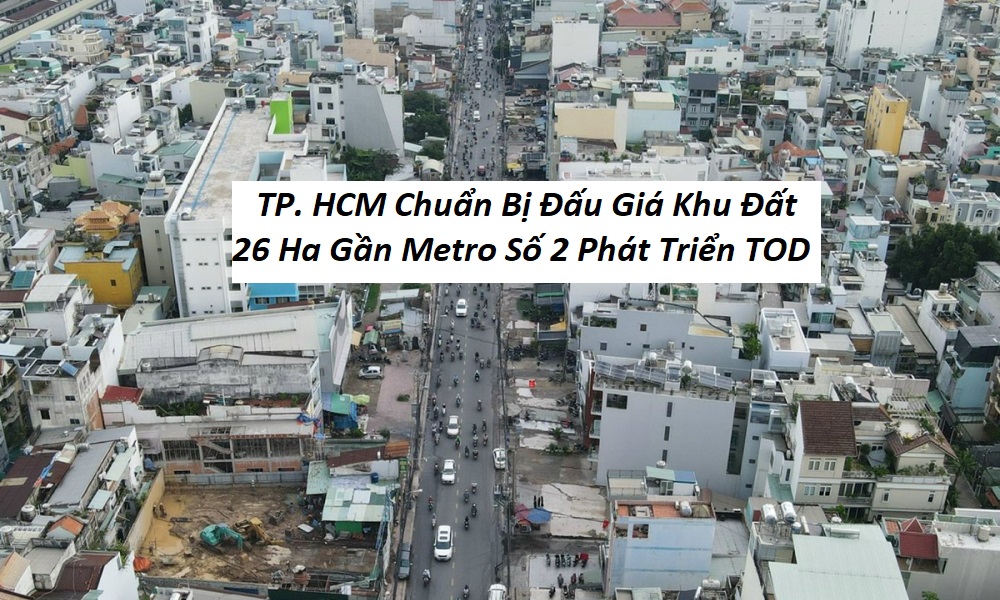 TP HCM Chuẩn Bị Đấu Giá Khu Đất 26 Ha Gần Metro Số 2 Phát Triển TOD